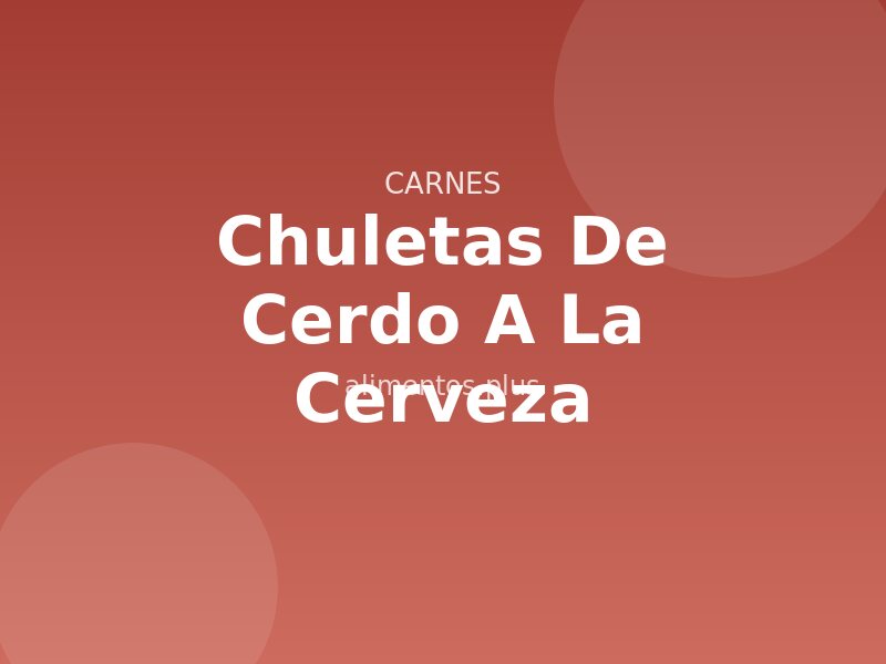 Receta Chuletas de Cerdo a la Cerveza