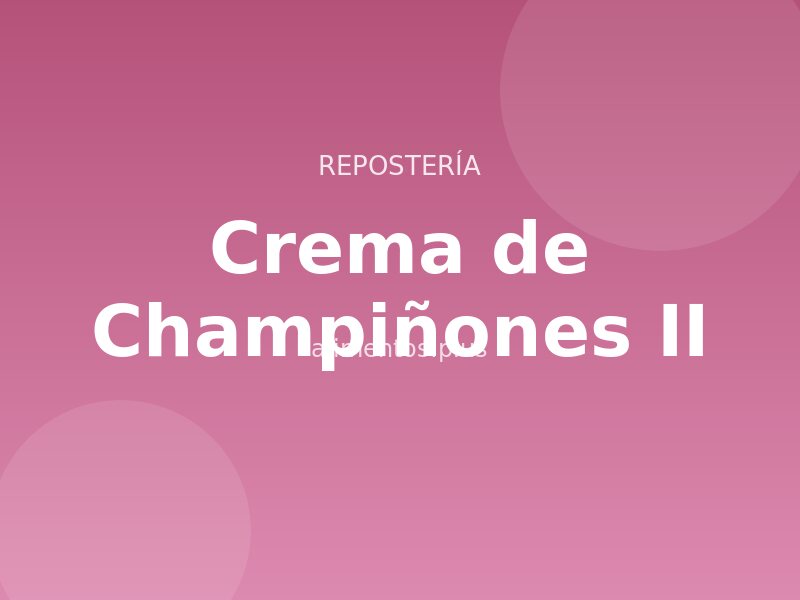 Receta Crema de Champiñones II