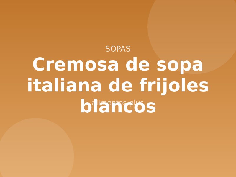Receta cremosa de sopa italiana de frijoles blancos