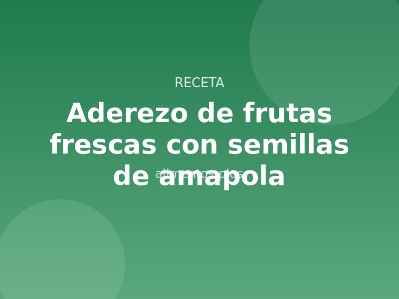 Receta de aderezo de frutas frescas con semillas de amapola