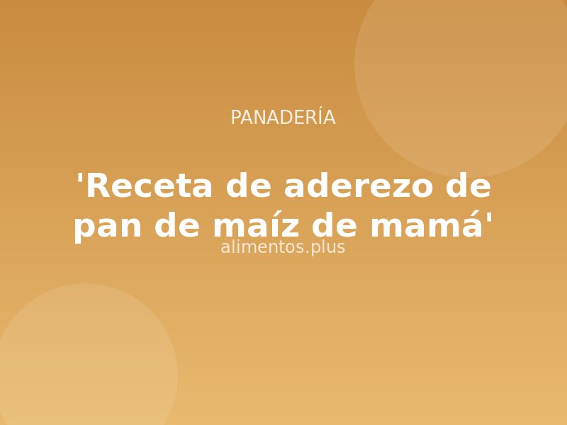 'Receta de aderezo de pan de maíz de mamá'
