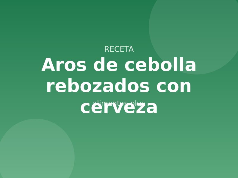 Receta de aros de cebolla rebozados con cerveza