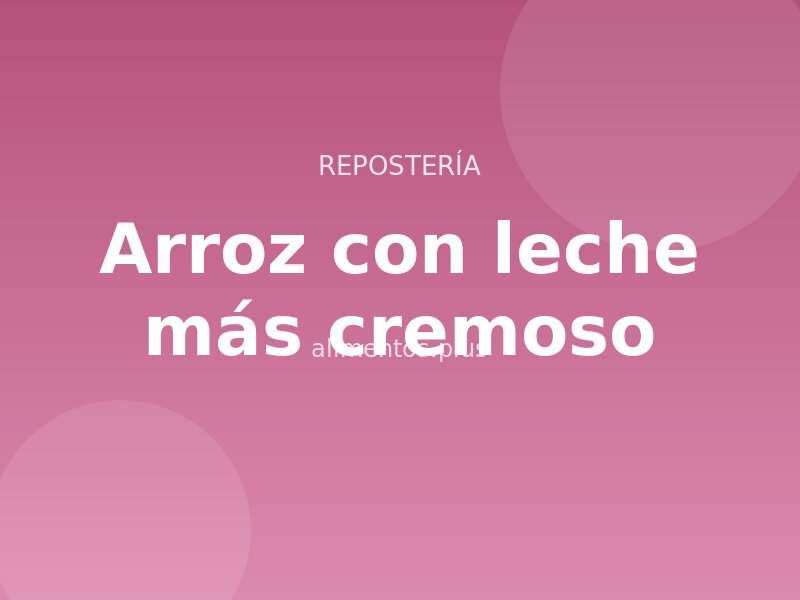 Receta de arroz con leche más cremoso