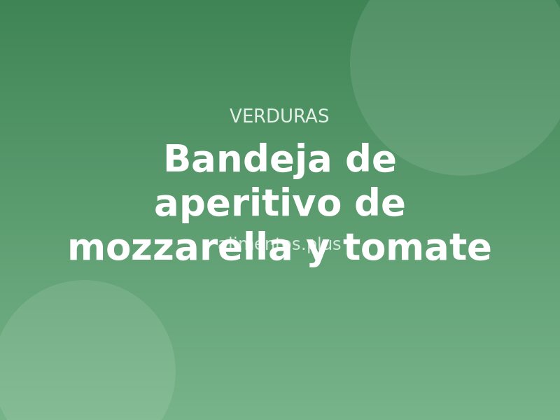 Receta de bandeja de aperitivo de mozzarella y tomate