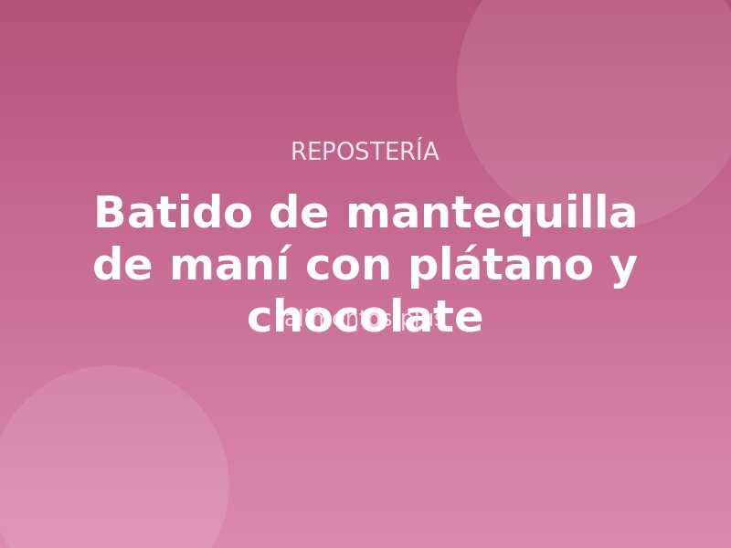 Receta de batido de mantequilla de maní con plátano y chocolate