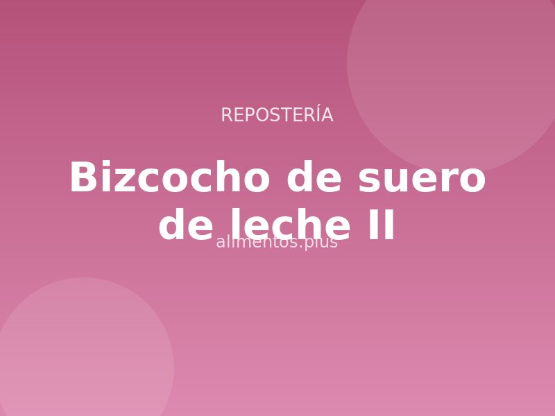 Receta de bizcocho de suero de leche II