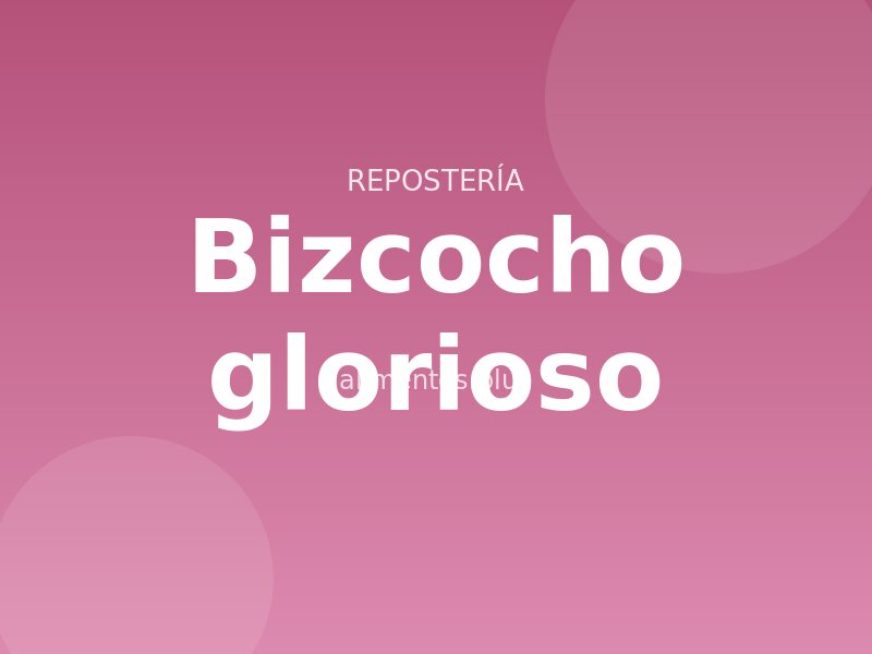 Receta de bizcocho glorioso