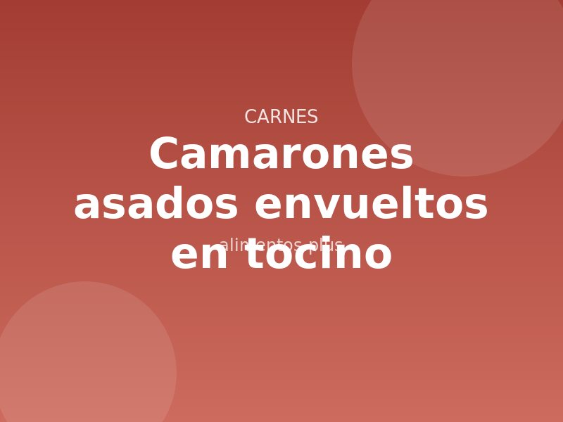 Receta de camarones asados envueltos en tocino