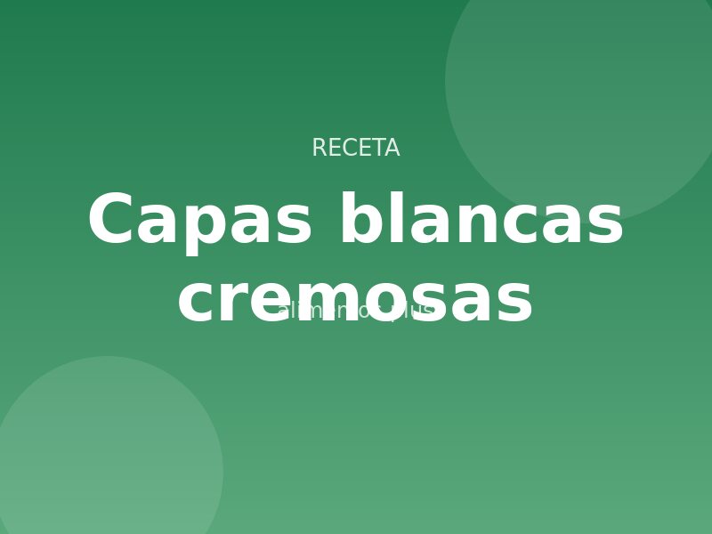 Receta de capas blancas cremosas