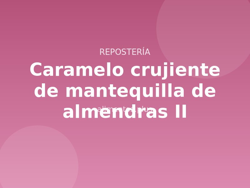Receta de caramelo crujiente de mantequilla de almendras II