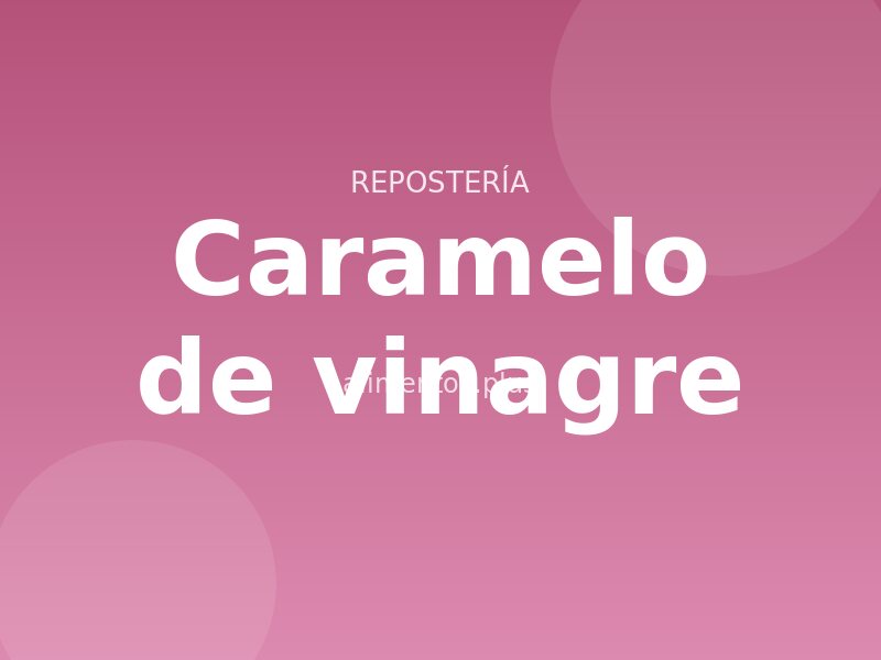Receta de caramelo de vinagre