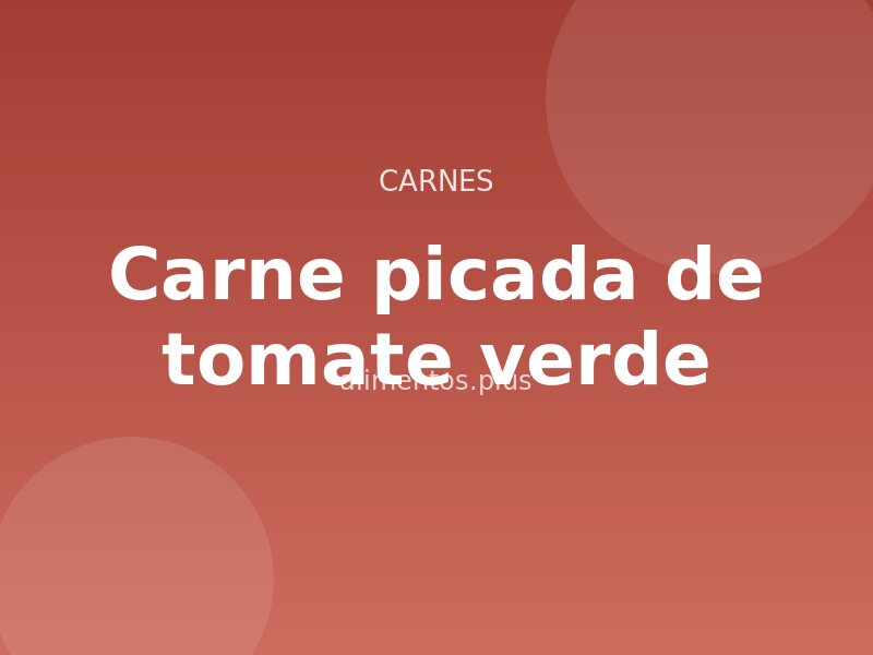 Receta de carne picada de tomate verde