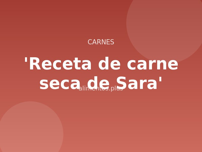 'Receta de carne seca de Sara'