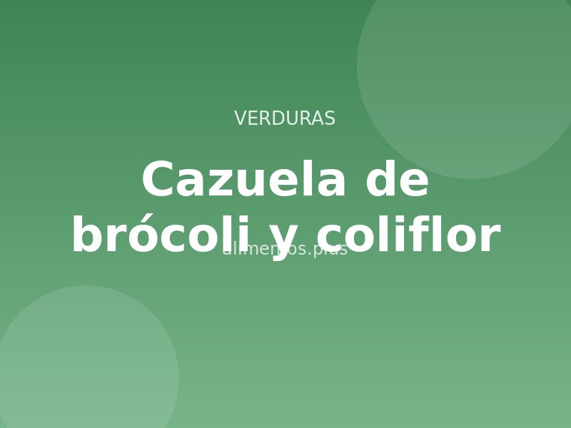 Receta de cazuela de brócoli y coliflor