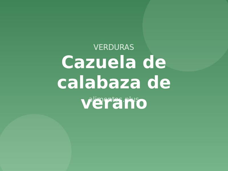 Receta de cazuela de calabaza de verano