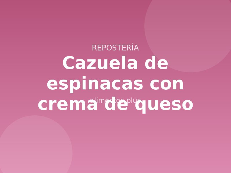 Receta de cazuela de espinacas con crema de queso