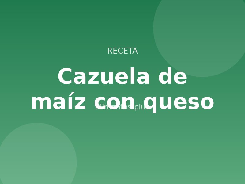 Receta de cazuela de maíz con queso