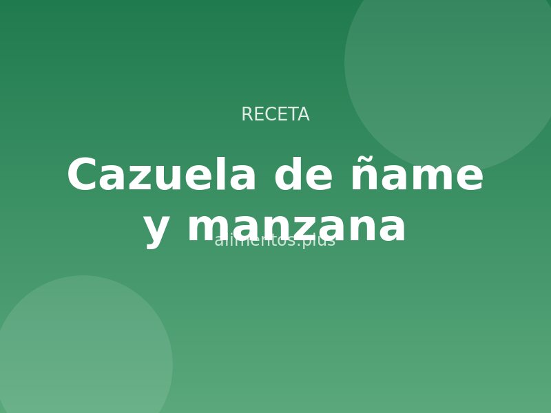 Receta de cazuela de ñame y manzana