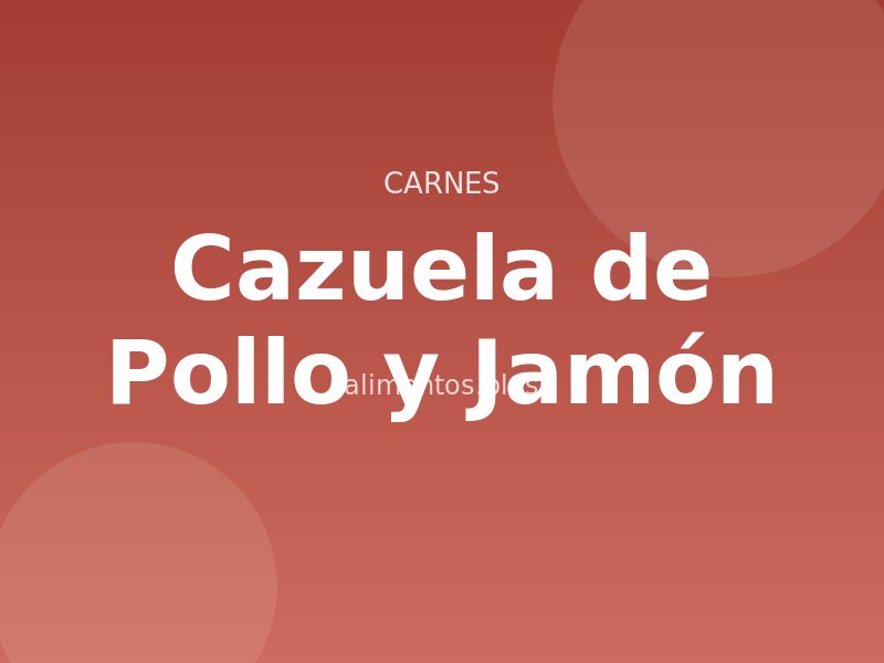 Receta de Cazuela de Pollo y Jamón