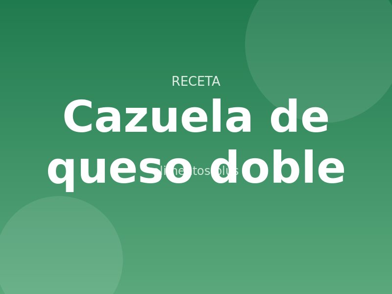 Receta de cazuela de queso doble