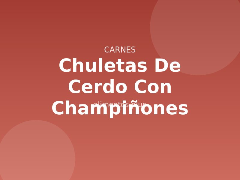 Receta de Chuletas de Cerdo con Champiñones