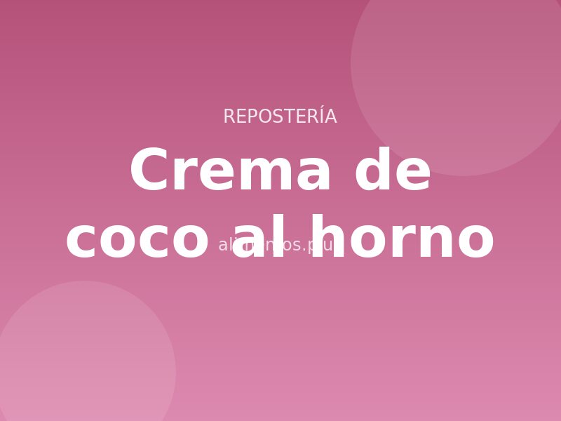 Receta de crema de coco al horno