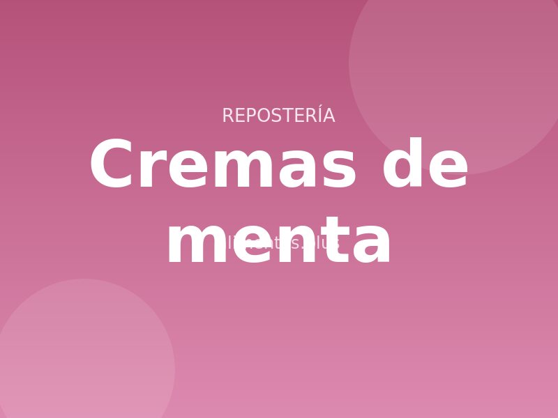 Receta de cremas de menta