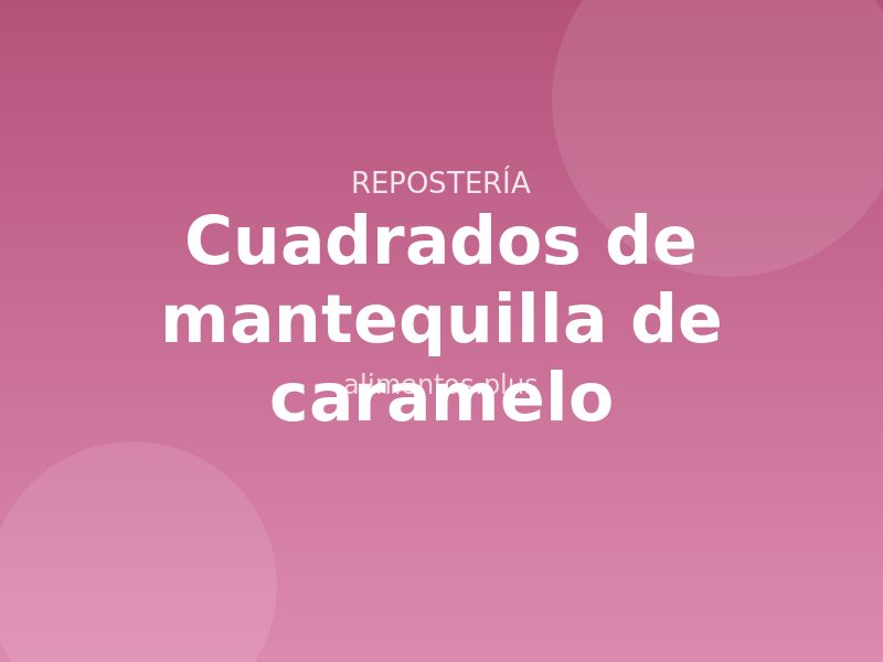 Receta de cuadrados de mantequilla de caramelo