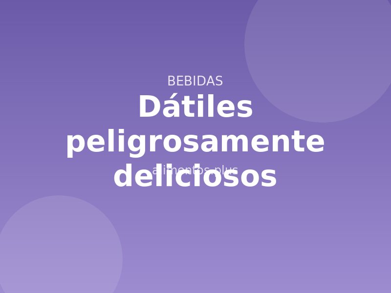 Receta de dátiles peligrosamente deliciosos