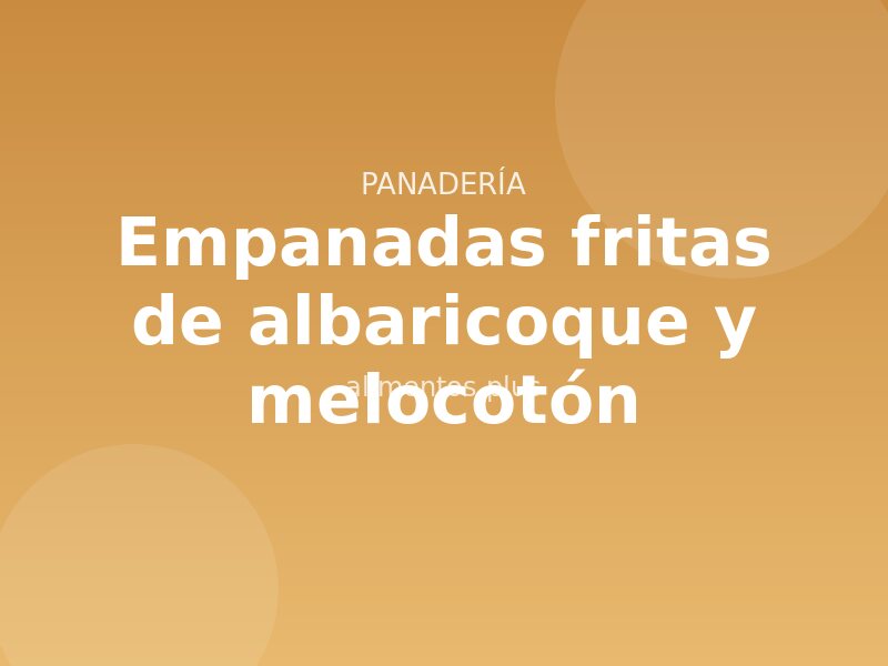 Receta de empanadas fritas de albaricoque y melocotón