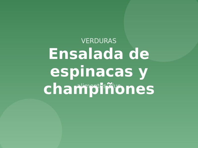 Receta de ensalada de espinacas y champiñones