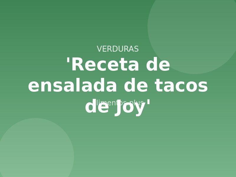 'Receta de ensalada de tacos de Joy'