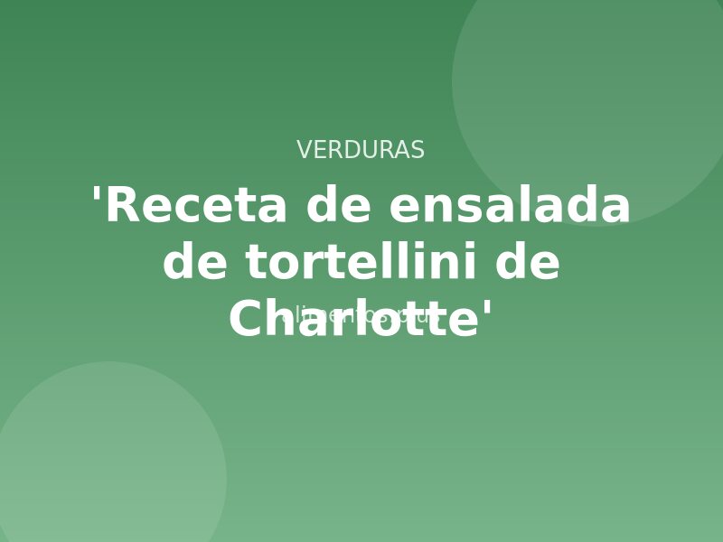 'Receta de ensalada de tortellini de Charlotte'