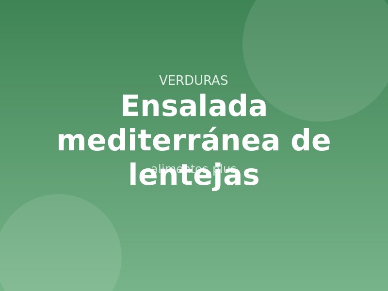 Receta de ensalada mediterránea de lentejas