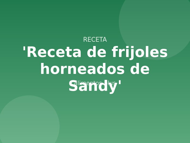 'Receta de alubias al horno de Sandy'