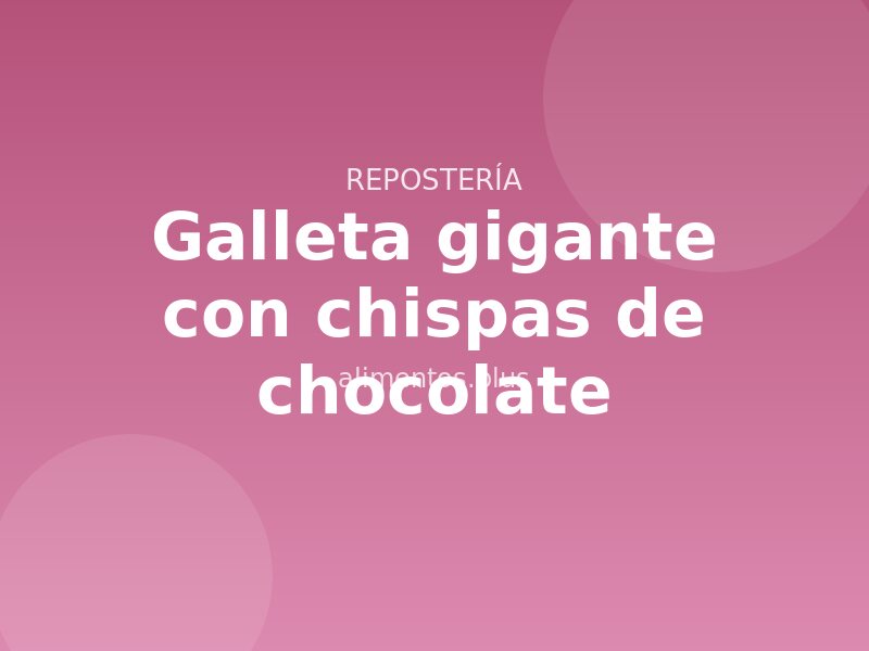 Receta de galleta gigante con chispas de chocolate