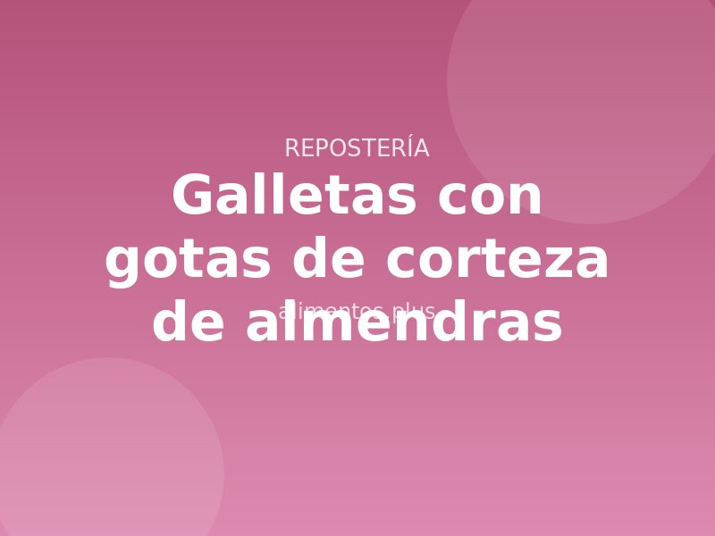 Receta de galletas con gotas de corteza de almendras