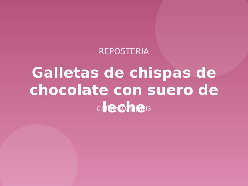 Receta de galletas de chispas de chocolate con suero de leche