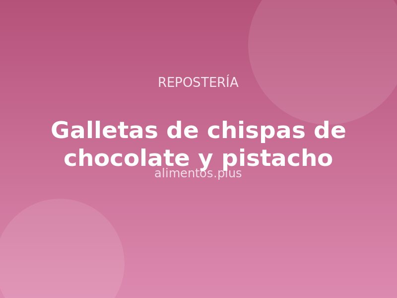 Receta de galletas de chispas de chocolate y pistacho