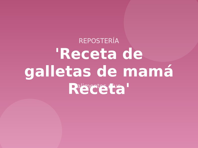 'Receta de galletas de mamá Receta'