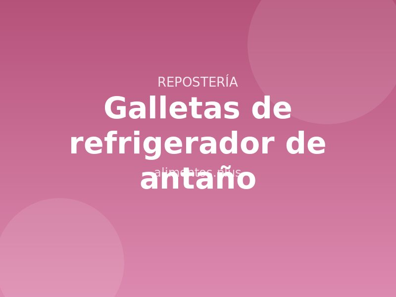 Receta de galletas de refrigerador de antaño