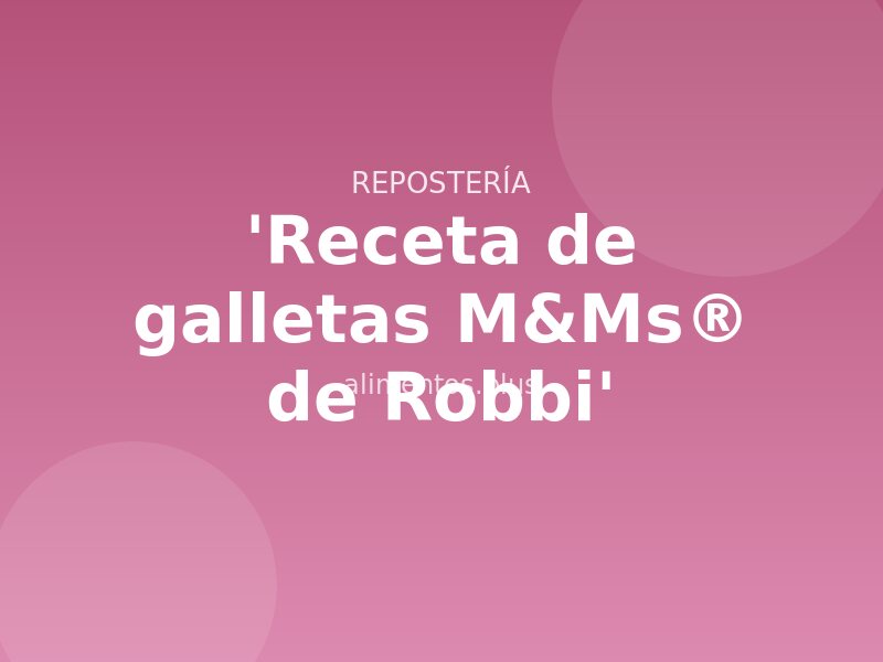 'Receta de galletas M&Ms® de Robbi'