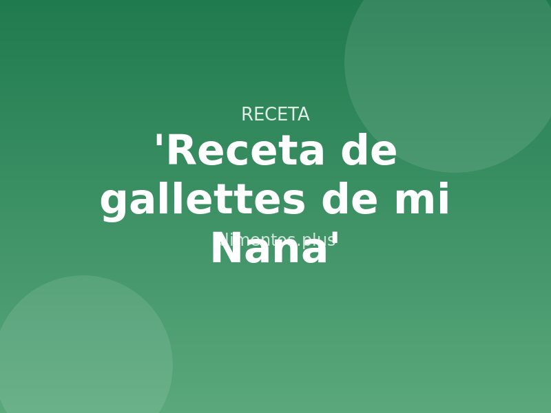 'Receta de gallettes de mi Nana'