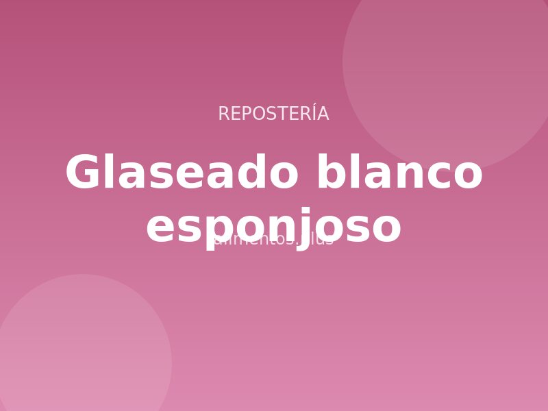 Receta de glaseado blanco esponjoso