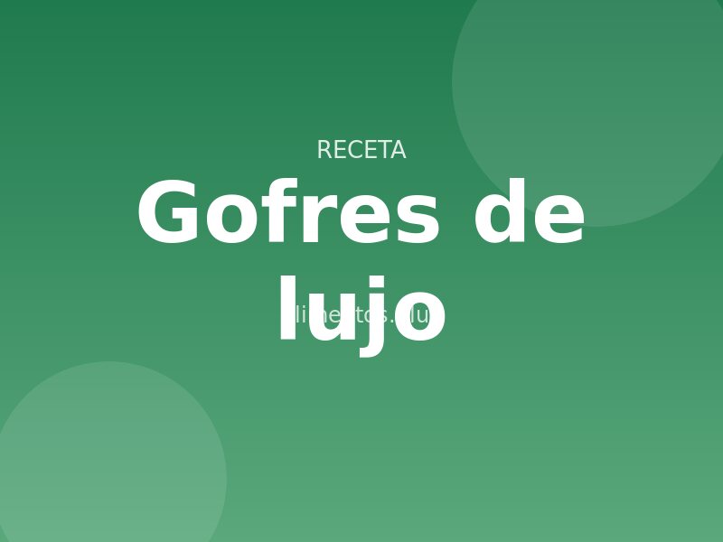 Receta de gofres de lujo