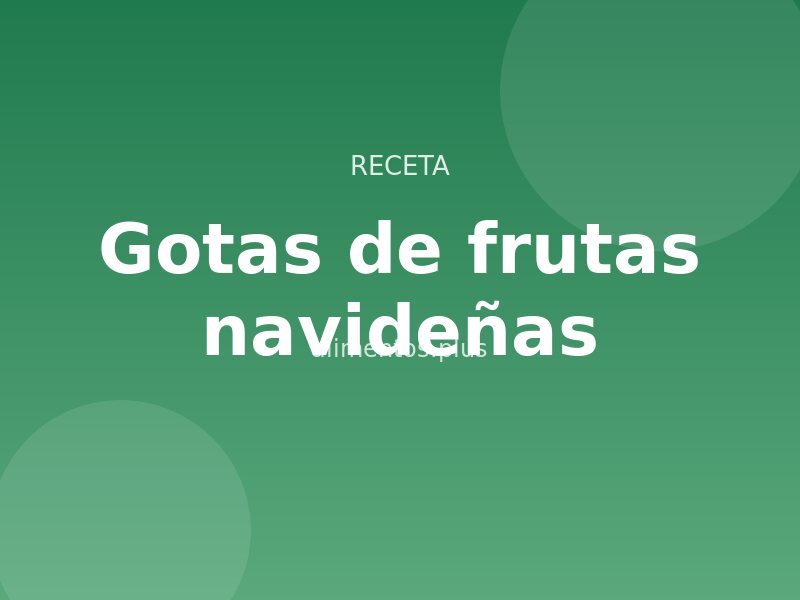 Receta de gotas de frutas navideñas