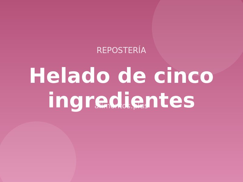 Receta de helado de cinco ingredientes