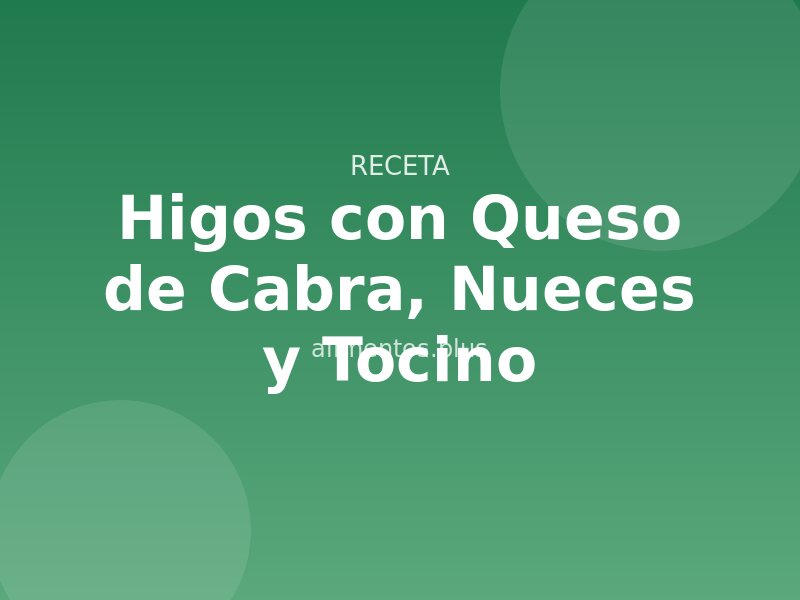 Receta de Higos con Queso de Cabra, Nueces y Tocino