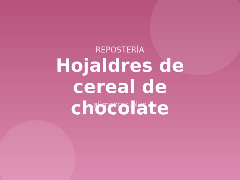 Receta de hojaldres de cereal de chocolate