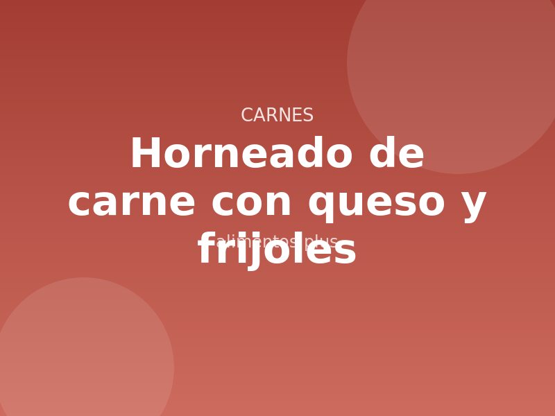 Receta de horneado de carne con queso y frijoles